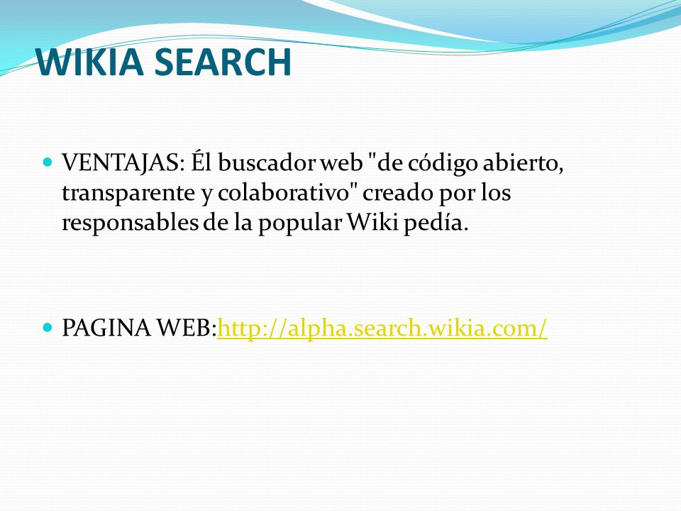 WIKIA SEARCH VENTAJAS: Él buscador web de código abierto, transparente y colaborativo creado por los responsables de la popular Wiki pedía.