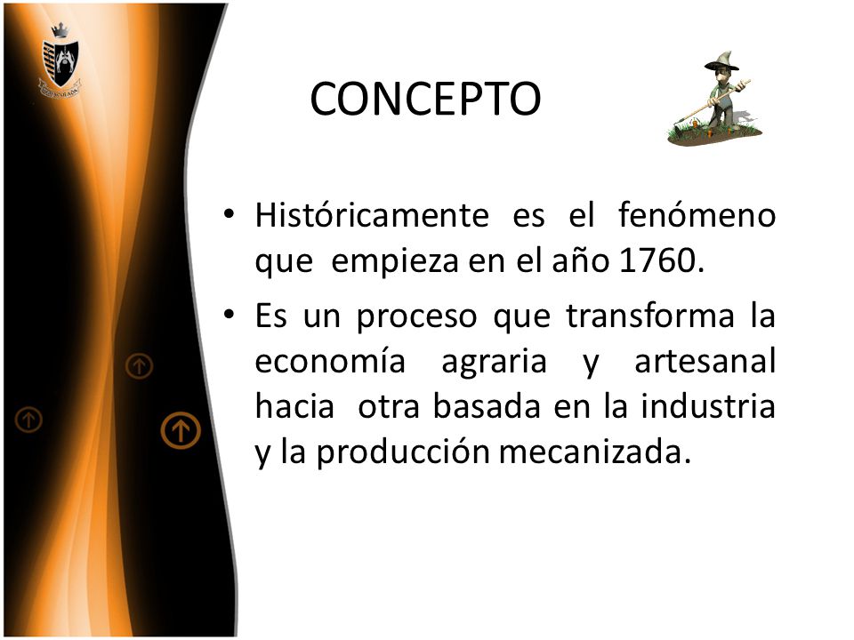 CONCEPTO Históricamente es el fenómeno que empieza en el año 1760.