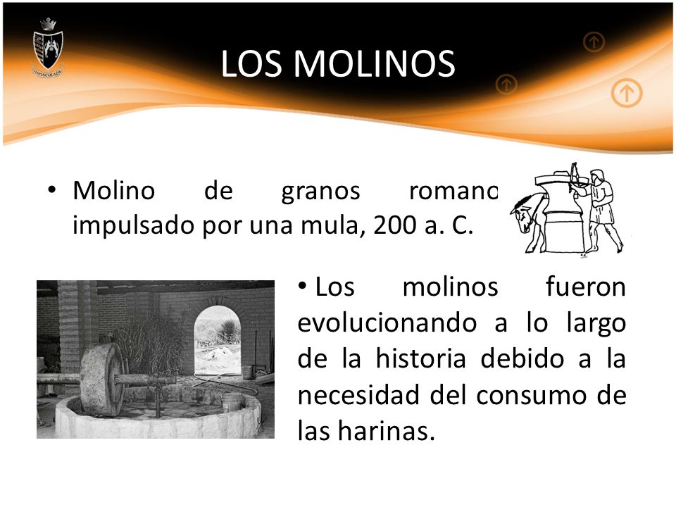LOS MOLINOS Molino de granos romano impulsado por una mula, 200 a. C.