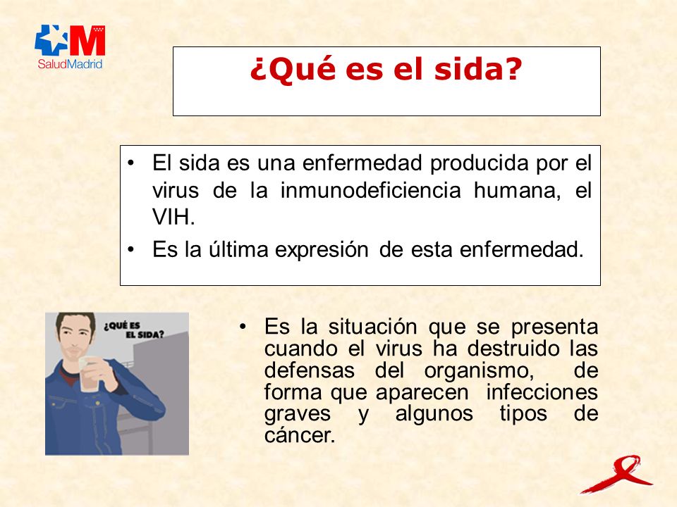 ¿Qué es el sida El sida es una enfermedad producida por el virus de la inmunodeficiencia humana, el VIH.