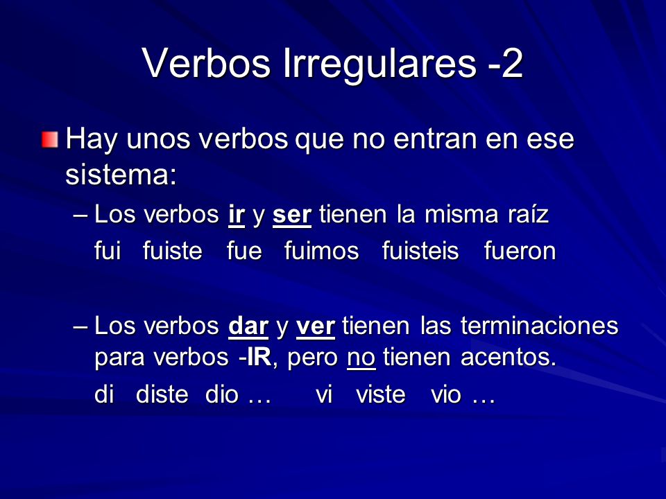 Verbos Irregulares -2 Hay unos verbos que no entran en ese sistema: