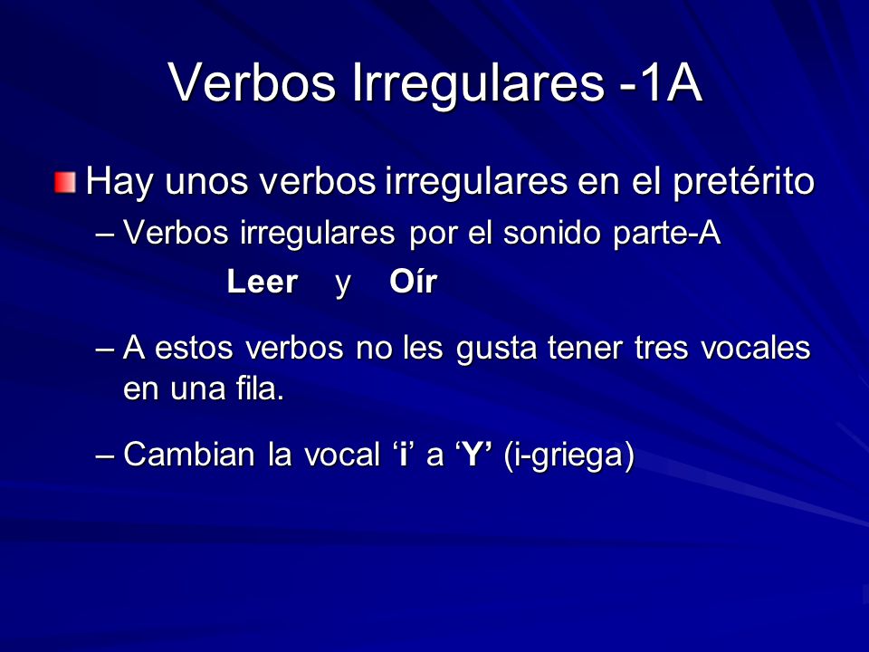 Verbos Irregulares -1A Hay unos verbos irregulares en el pretérito