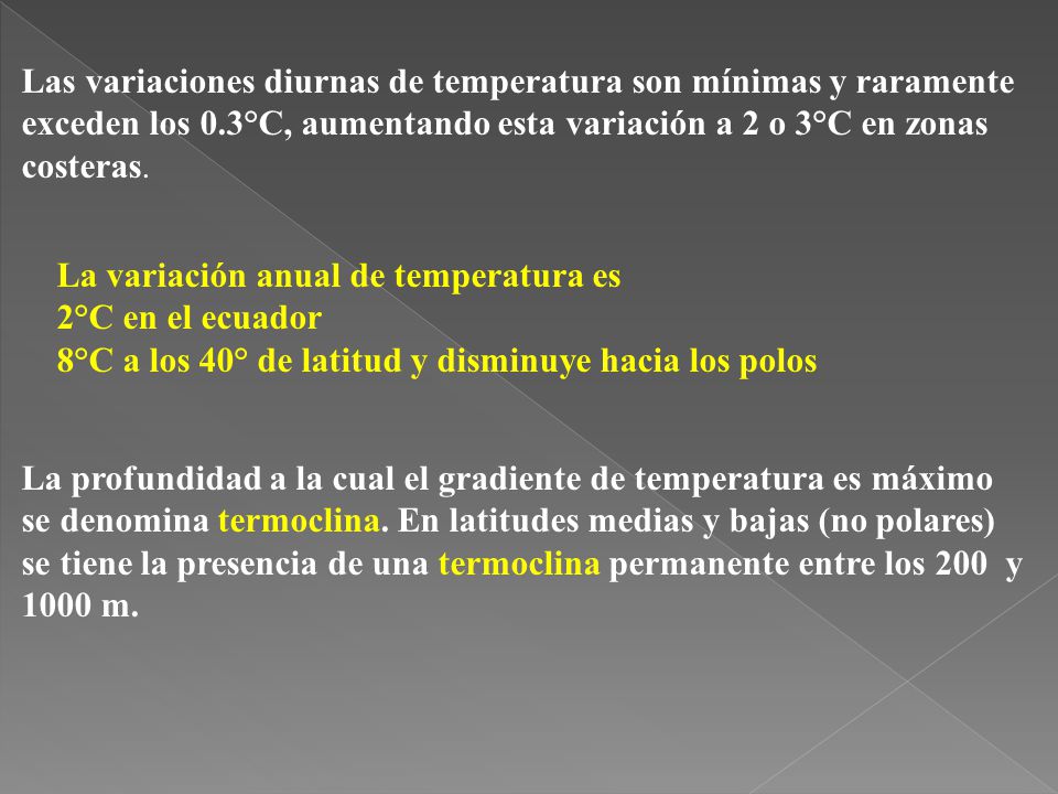 Las variaciones diurnas de temperatura son mínimas y raramente exceden los 0.3°C, aumentando esta variación a 2 o 3°C en zonas costeras.