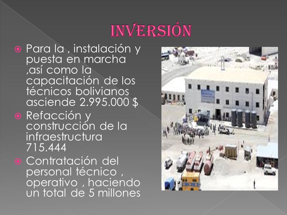 inversión Para la , instalación y puesta en marcha ,así como la capacitación de los técnicos bolivianos asciende $