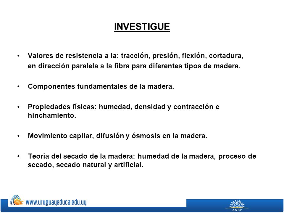 INVESTIGUE Valores de resistencia a la: tracción, presión, flexión, cortadura, en dirección paralela a la fibra para diferentes tipos de madera.