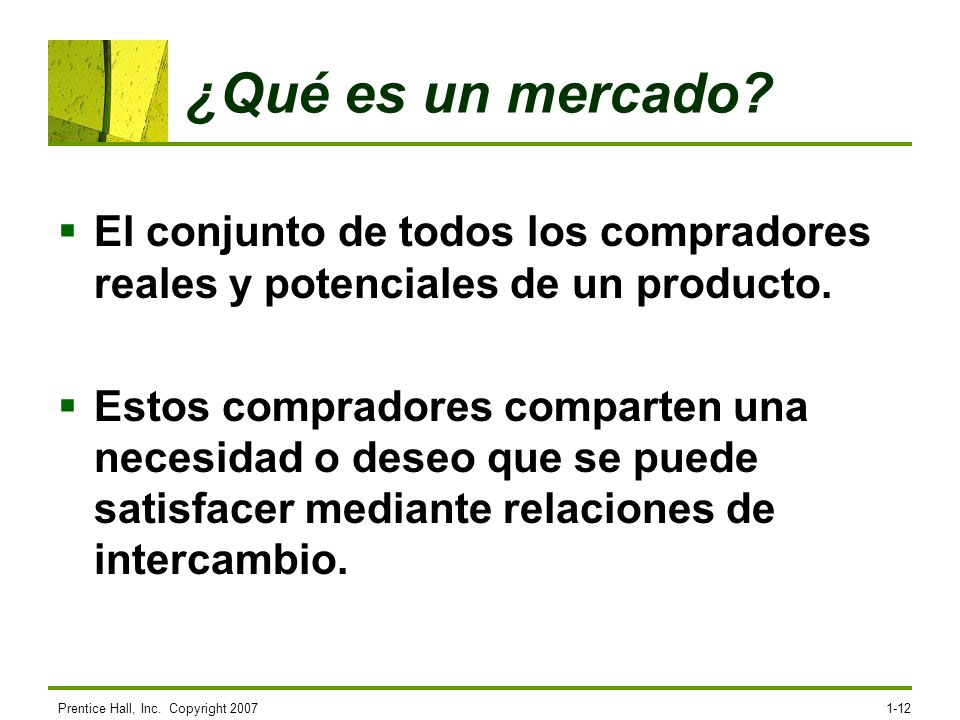 4/14/2017 ¿Qué es un mercado El conjunto de todos los compradores reales y potenciales de un producto.