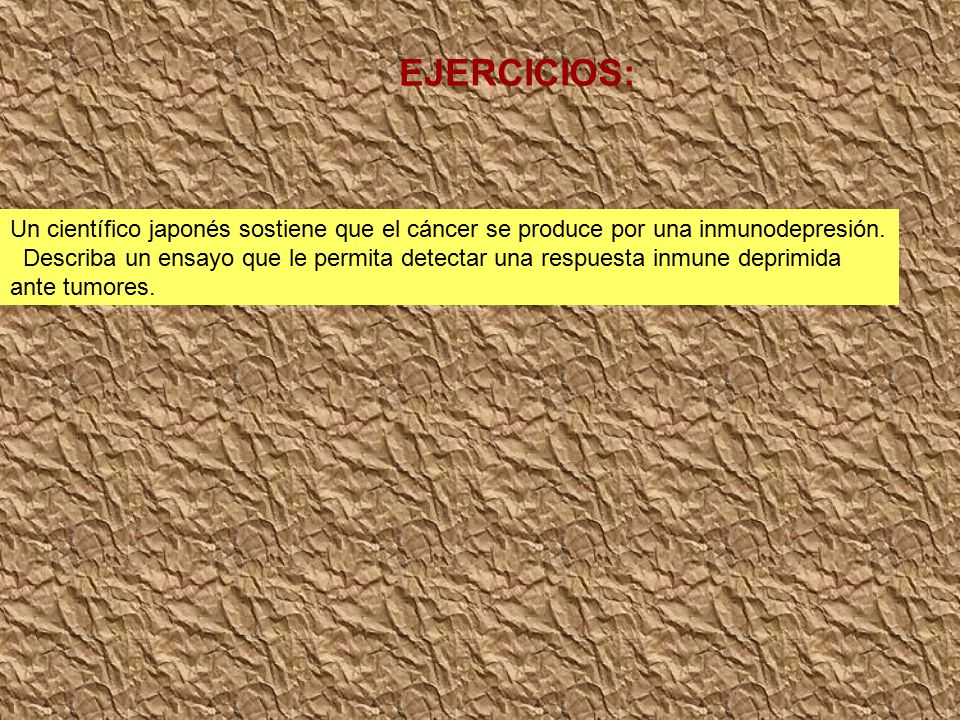 EJERCICIOS: Un científico japonés sostiene que el cáncer se produce por una inmunodepresión.