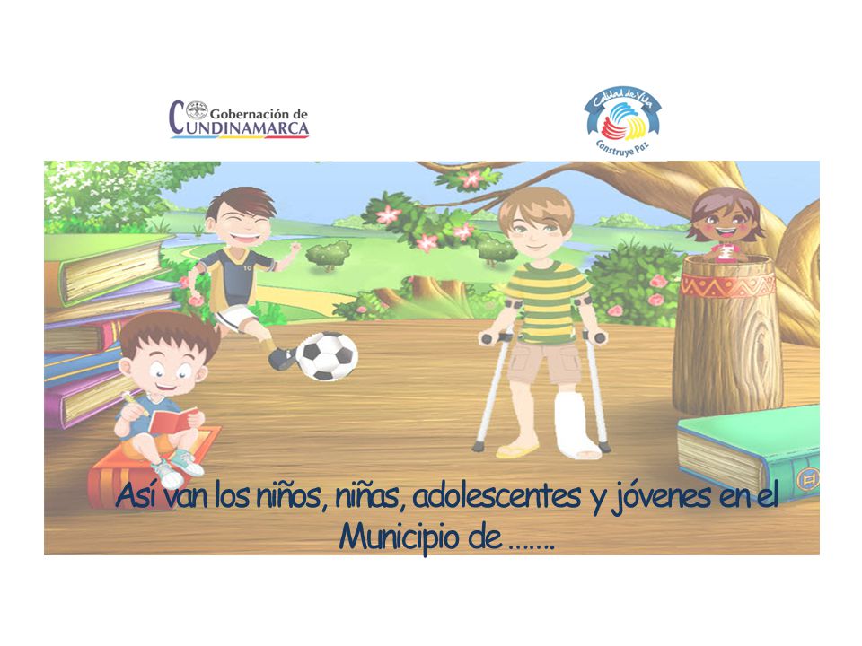 Así van los niños, niñas, adolescentes y jóvenes en el Municipio de …….
