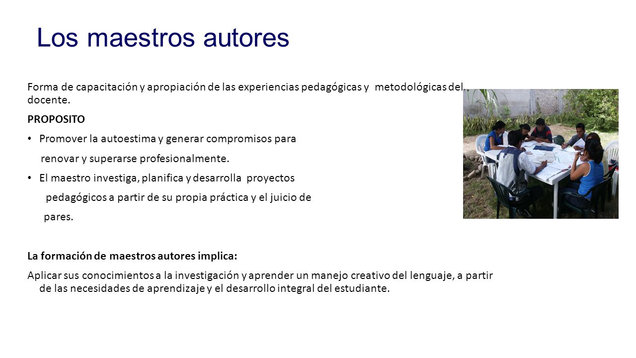 Los maestros autores Forma de capacitación y apropiación de las experiencias pedagógicas y metodológicas del docente.
