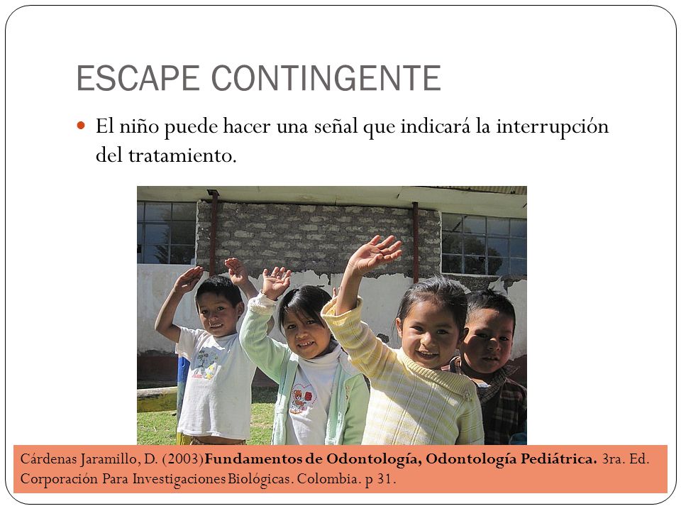 ESCAPE CONTINGENTE El niño puede hacer una señal que indicará la interrupción del tratamiento.