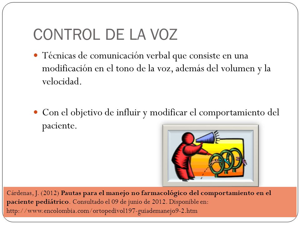 CONTROL DE LA VOZ Técnicas de comunicación verbal que consiste en una modificación en el tono de la voz, además del volumen y la velocidad.