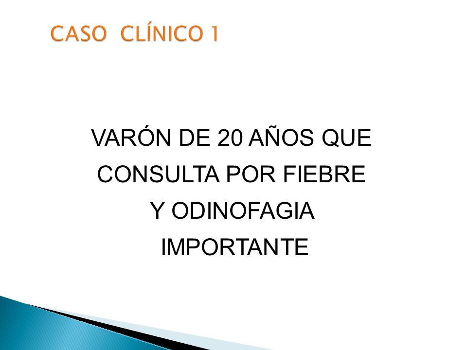 VARÓN DE 20 AÑOS QUE CONSULTA POR FIEBRE Y ODINOFAGIA IMPORTANTE