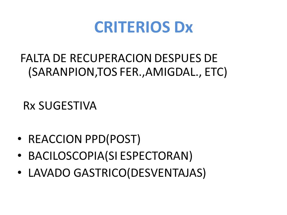 CRITERIOS Dx FALTA DE RECUPERACION DESPUES DE (SARANPION,TOS FER.,AMIGDAL., ETC) Rx SUGESTIVA. REACCION PPD(POST)