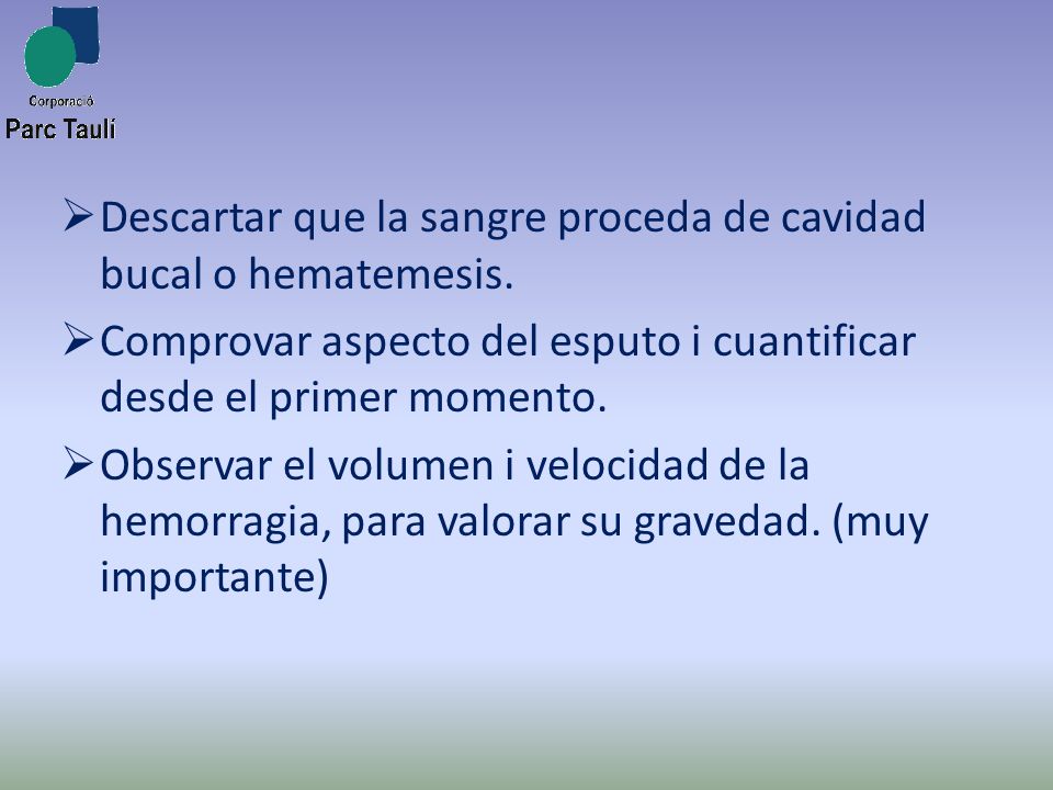 Descartar que la sangre proceda de cavidad bucal o hematemesis.