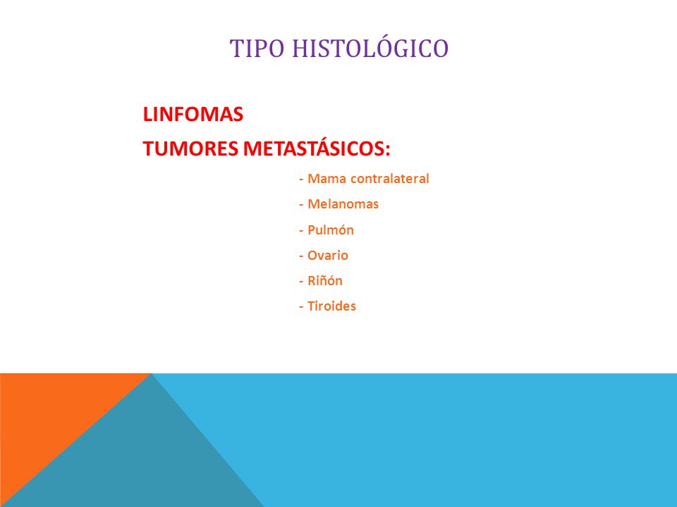 TIPO HISTOLÓGICO LINFOMAS TUMORES METASTÁSICOS: - Mama contralateral