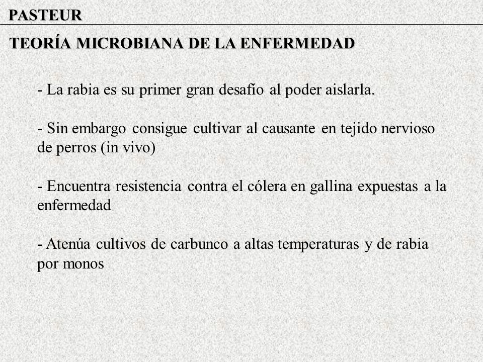 PASTEUR TEORÍA MICROBIANA DE LA ENFERMEDAD. - La rabia es su primer gran desafío al poder aislarla.