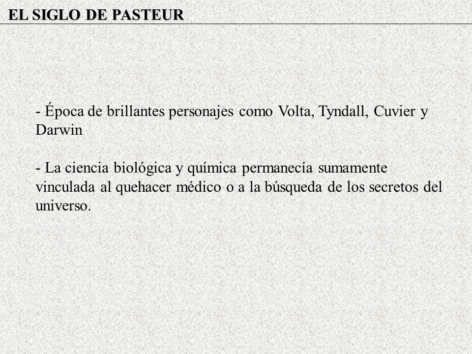 EL SIGLO DE PASTEUR - Época de brillantes personajes como Volta, Tyndall, Cuvier y Darwin.