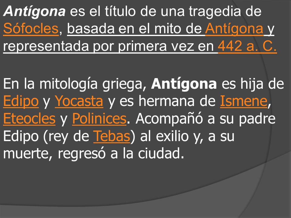 Antígona es el título de una tragedia de Sófocles, basada en el mito de Antígona y representada por primera vez en 442 a. C.