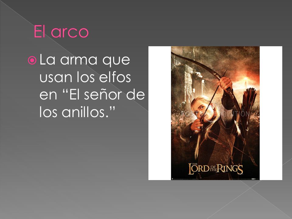 El arco La arma que usan los elfos en El señor de los anillos.