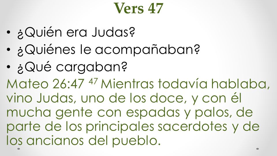 Vers 47 ¿Quién era Judas ¿Quiénes le acompañaban ¿Qué cargaban