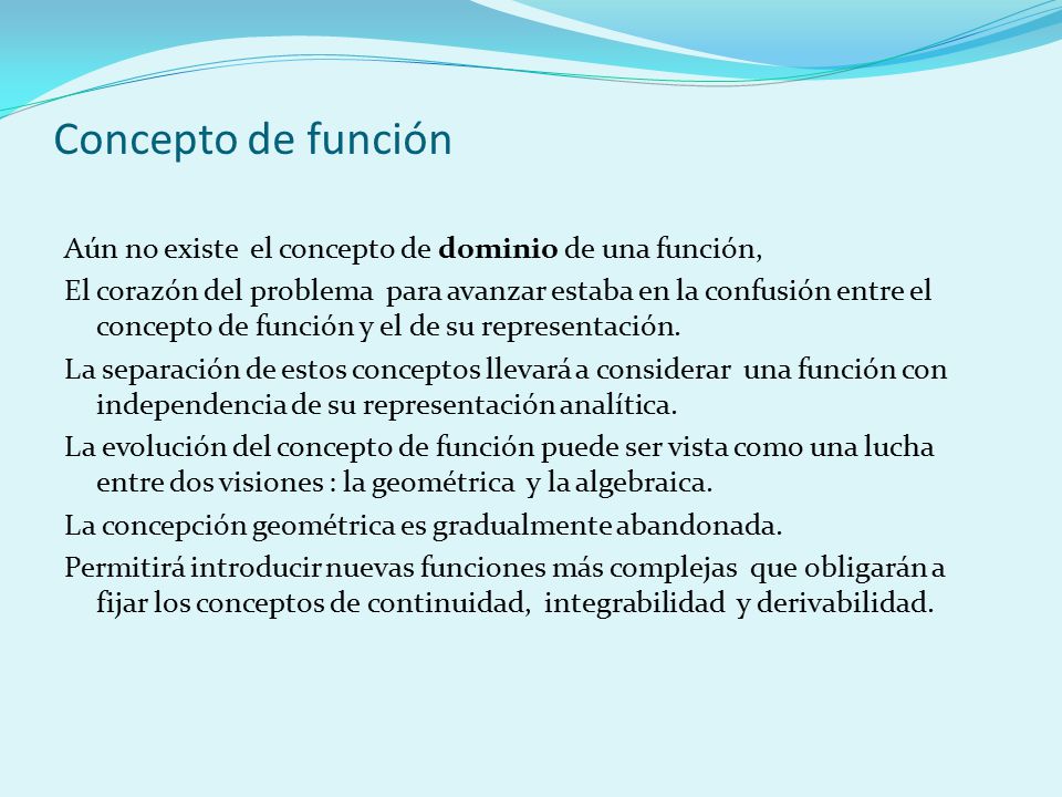 Concepto de función Aún no existe el concepto de dominio de una función,