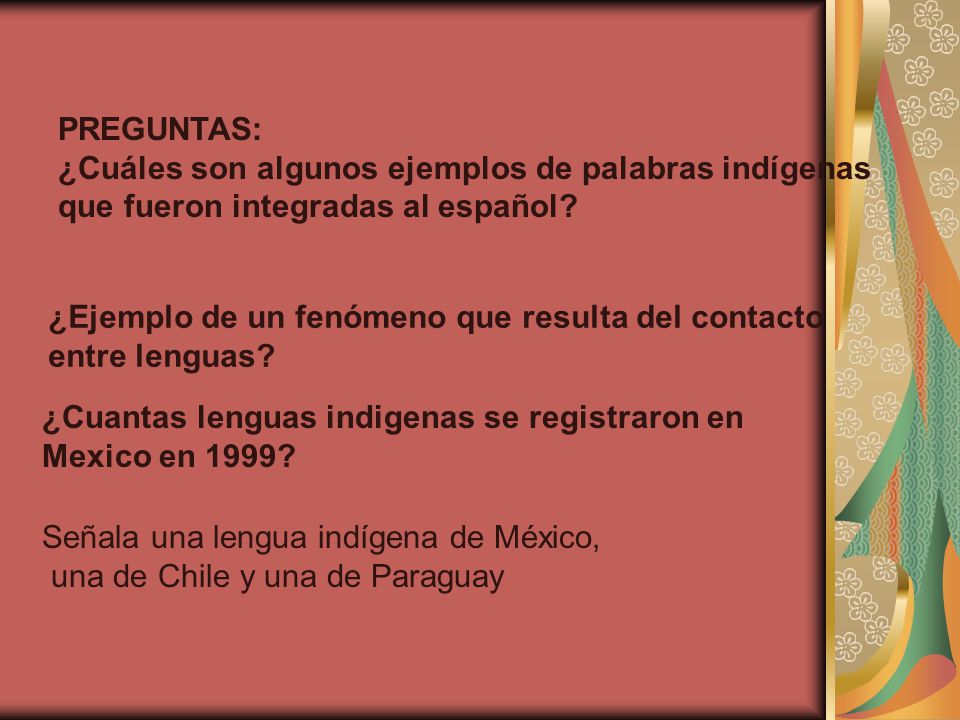 PREGUNTAS: ¿Cuáles son algunos ejemplos de palabras indígenas que fueron integradas al español