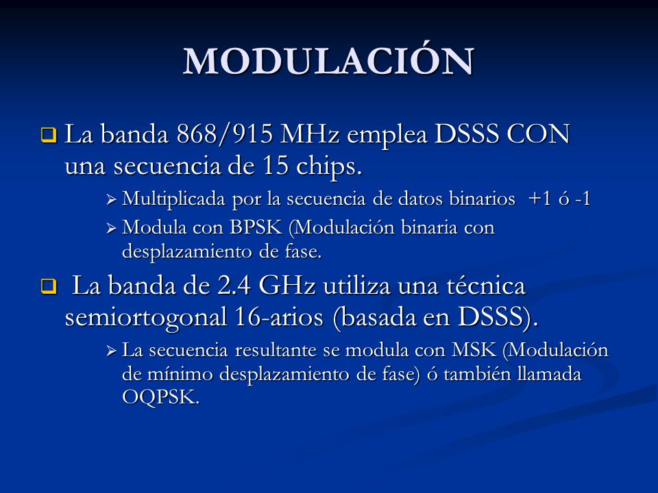MODULACIÓN La banda 868/915 MHz emplea DSSS CON una secuencia de 15 chips. Multiplicada por la secuencia de datos binarios +1 ó -1.