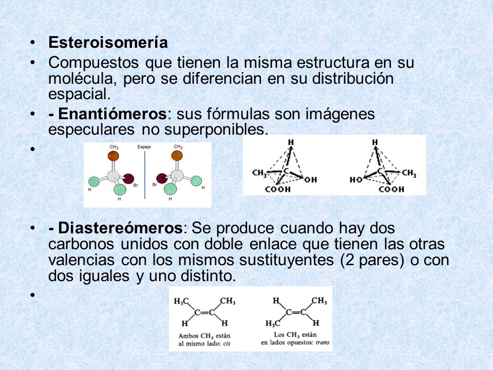 Esteroisomería Compuestos que tienen la misma estructura en su molécula, pero se diferencian en su distribución espacial.
