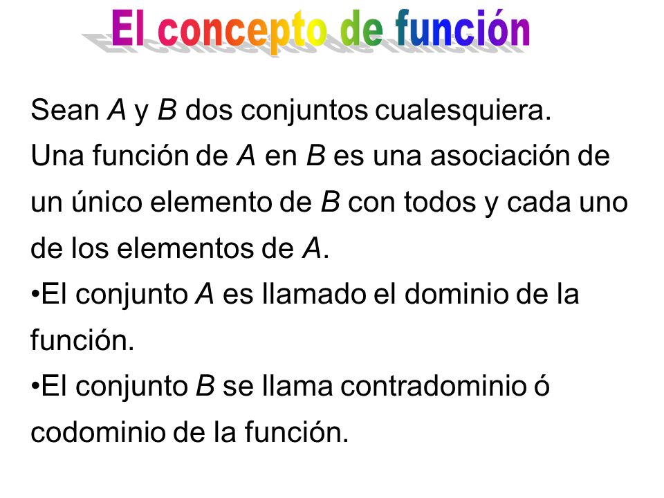 El concepto de función Sean A y B dos conjuntos cualesquiera.