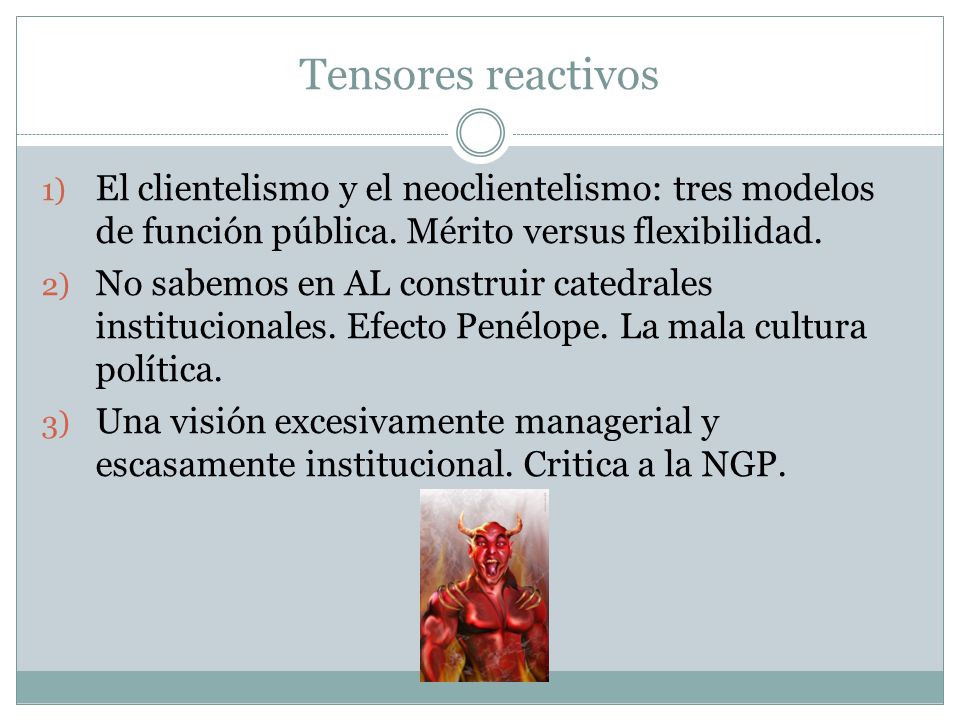 Tensores reactivos El clientelismo y el neoclientelismo: tres modelos de función pública. Mérito versus flexibilidad.