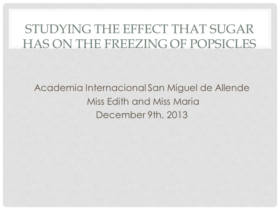 Studying the effect that sugar has on the freezing of popsicles