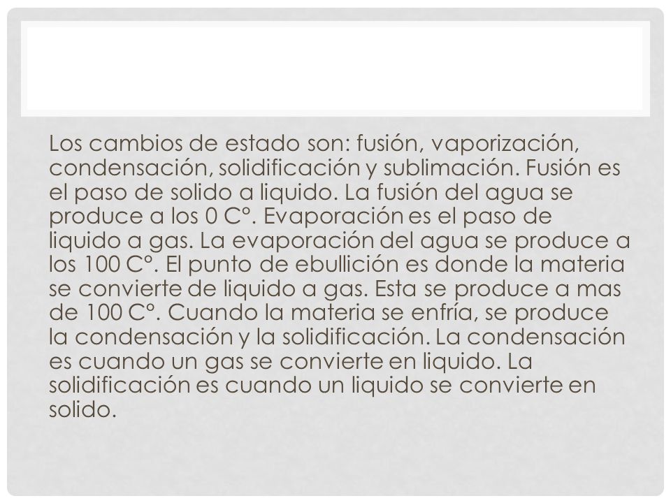 Los cambios de estado son: fusión, vaporización, condensación, solidificación y sublimación.