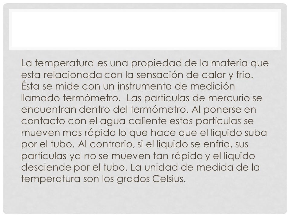 La temperatura es una propiedad de la materia que esta relacionada con la sensación de calor y frio.