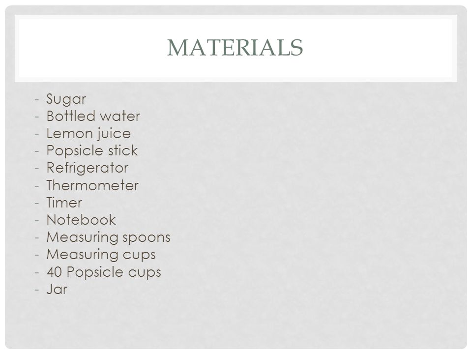 materials Sugar Bottled water Lemon juice Popsicle stick Refrigerator