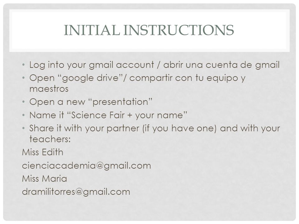 Initial instructions Log into your gmail account / abrir una cuenta de gmail. Open google drive / compartir con tu equipo y maestros.