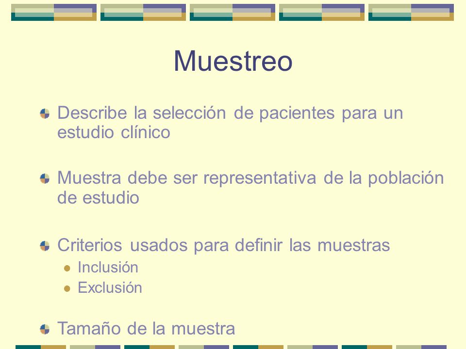 Muestreo Describe la selección de pacientes para un estudio clínico