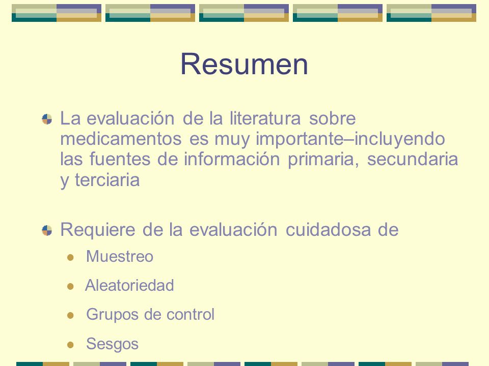 Resumen La evaluación de la literatura sobre medicamentos es muy importante–incluyendo las fuentes de información primaria, secundaria y terciaria.
