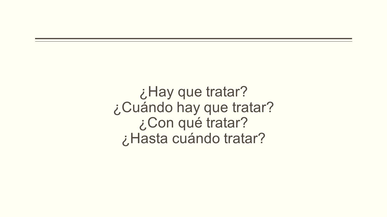 ¿Hay que tratar. ¿Cuándo hay que tratar. ¿Con qué tratar