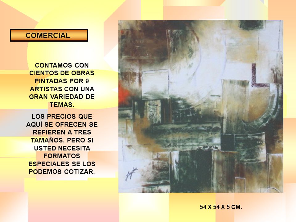 COMERCIAL CONTAMOS CON CIENTOS DE OBRAS PINTADAS POR 9 ARTISTAS CON UNA GRAN VARIEDAD DE TEMAS.