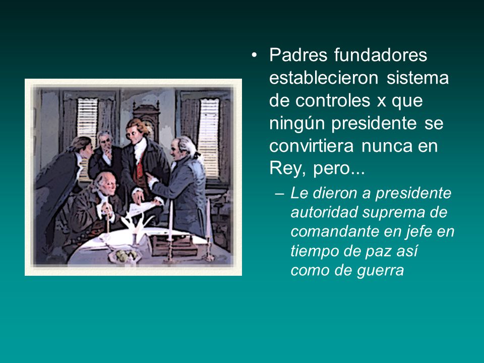 Padres fundadores establecieron sistema de controles x que ningún presidente se convirtiera nunca en Rey, pero...