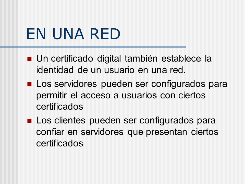 EN UNA RED Un certificado digital también establece la identidad de un usuario en una red.