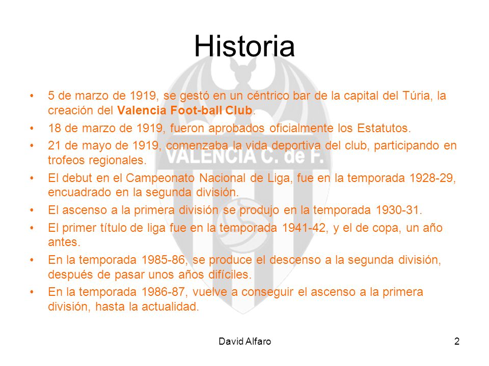 Historia 5 de marzo de 1919, se gestó en un céntrico bar de la capital del Túria, la creación del Valencia Foot-ball Club.