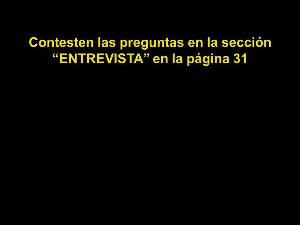 Contesten las preguntas en la sección ENTREVISTA en la página 31