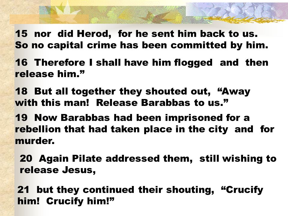 15 nor did Herod, for he sent him back to us