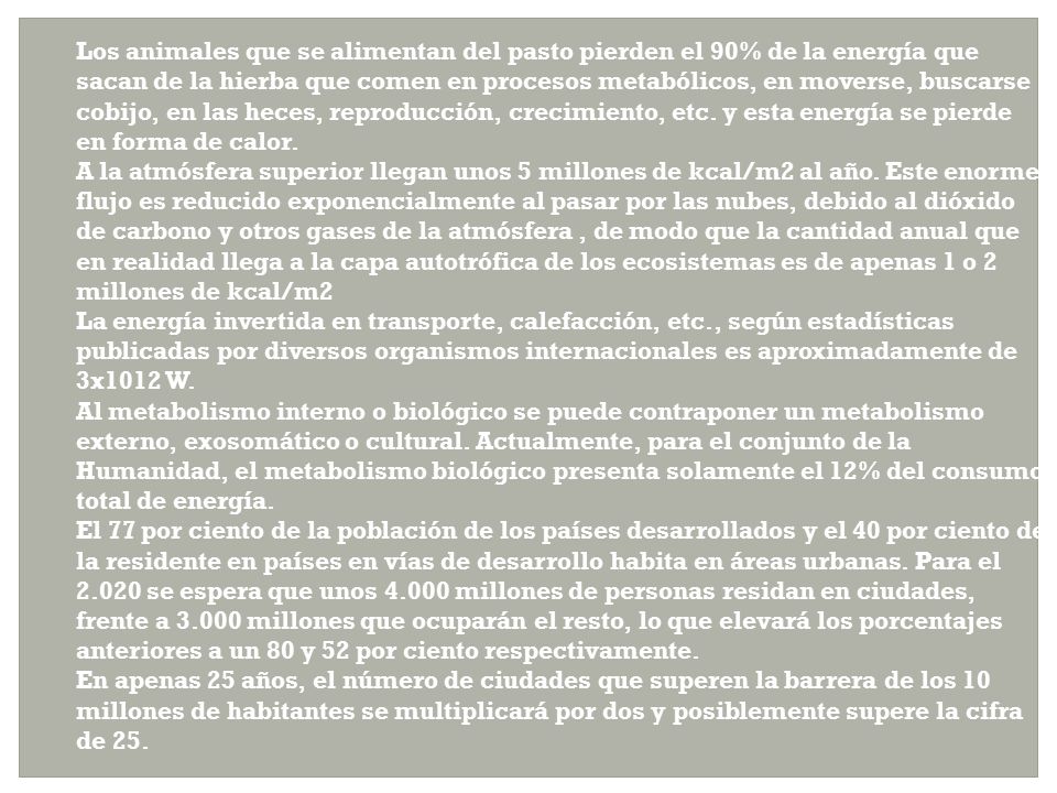Los animales que se alimentan del pasto pierden el 90% de la energía que sacan de la hierba que comen en procesos metabólicos, en moverse, buscarse cobijo, en las heces, reproducción, crecimiento, etc.