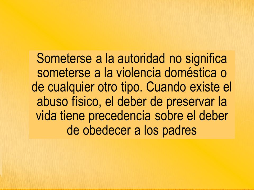 Someterse a la autoridad no significa someterse a la violencia doméstica o de cualquier otro tipo.