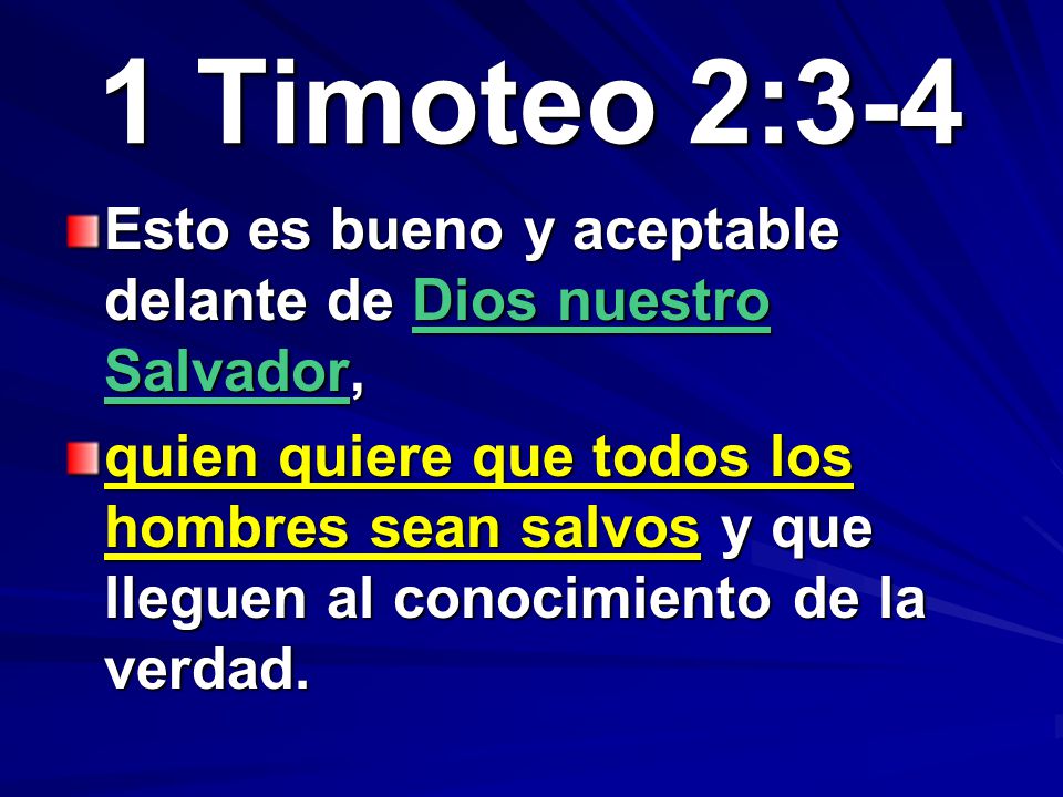 1 Timoteo 2:3-4 Esto es bueno y aceptable delante de Dios nuestro Salvador,