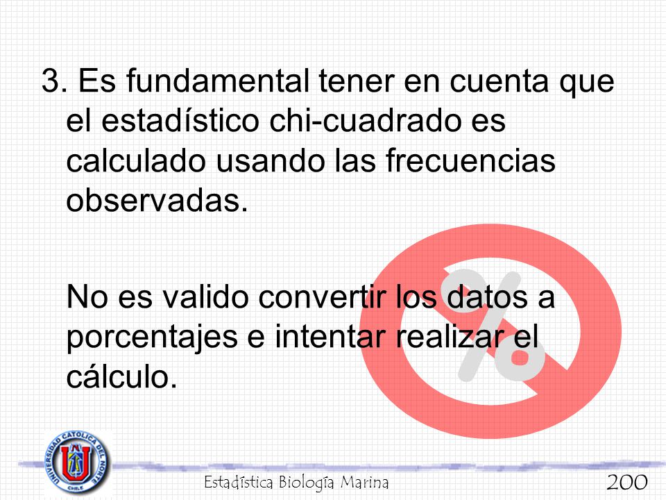 3. Es fundamental tener en cuenta que el estadístico chi-cuadrado es calculado usando las frecuencias observadas.