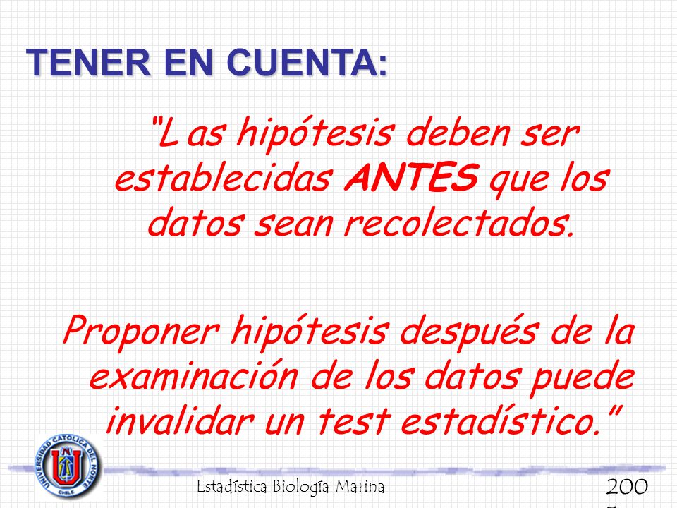 TENER EN CUENTA: L as hipótesis deben ser establecidas ANTES que los datos sean recolectados.