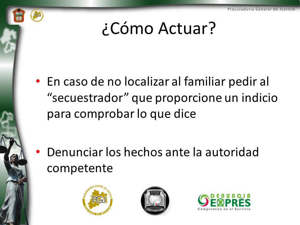 ¿Cómo Actuar En caso de no localizar al familiar pedir al secuestrador que proporcione un indicio para comprobar lo que dice.
